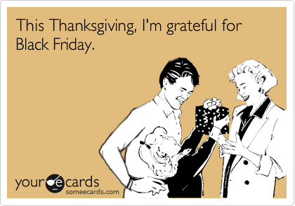 This Thanksgiving, I'm grateful for Black Friday.