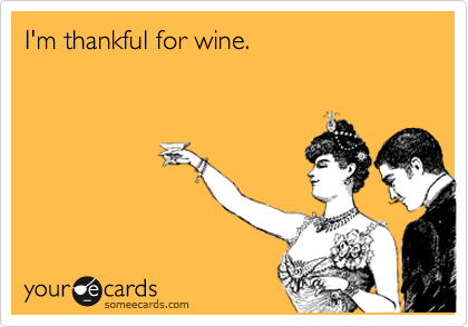I'm thankful for wine.