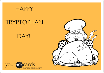       HAPPY

TRYPTOPHAN

       DAY!