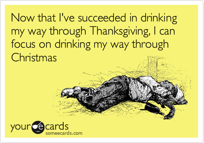 Now that I've succeeded in drinking my way through Thanksgiving, I can focus on drinking my way through
Christmas