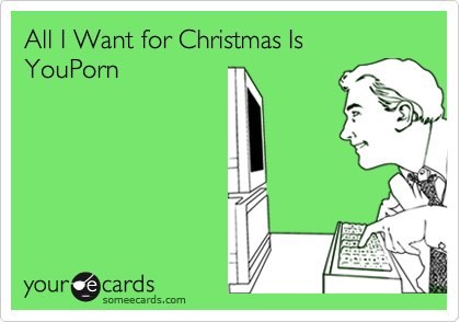 All I Want for Christmas Is YouPorn