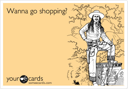 Wanna go shopping?