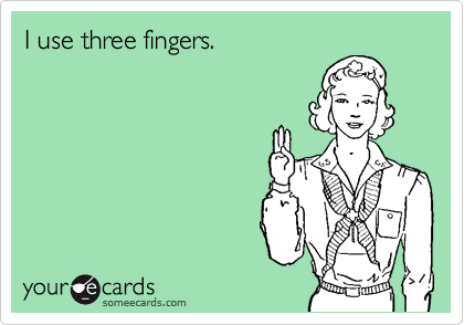 I use three fingers.