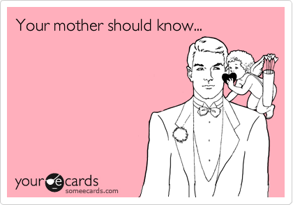 Your mother should know...