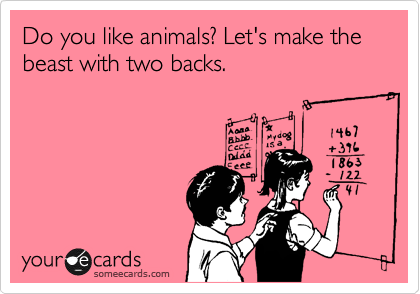 Do you like animals? Let's make the beast with two backs.