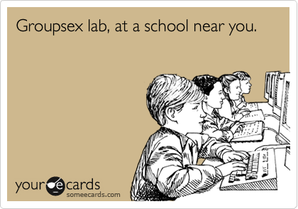 Groupsex lab, at a school near you.