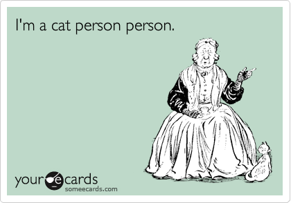 I'm a cat person person.