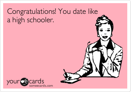 Congratulations! You date like
a high schooler.