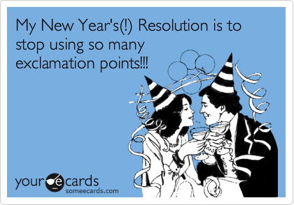 My New Year's%28!%29 Resolution is to stop using so many
exclamation points!!!