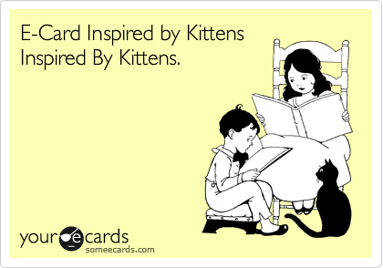 E-Card Inspired by Kittens
Inspired By Kittens.