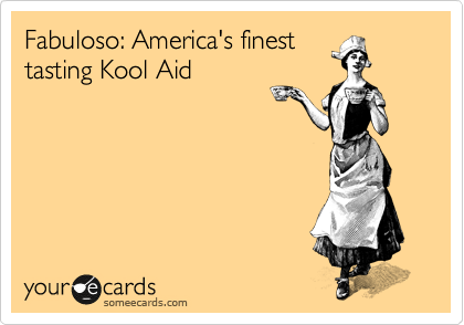 Fabuloso: America's finest
tasting Kool Aid