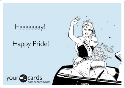 

    Haaaaaaay!

   Happy Pride!