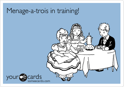 Menage-a-trois in training!