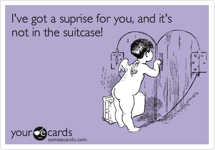 I've got a suprise for you, and it's not in the suitcase!