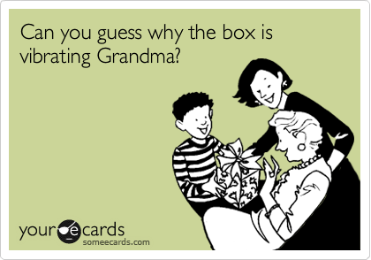 Can you guess why the box is vibrating Grandma?