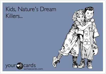 Kids, Nature's Dream
Killers...