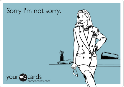 Sorry I'm not sorry.