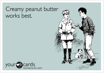 Creamy peanut butter
works best.