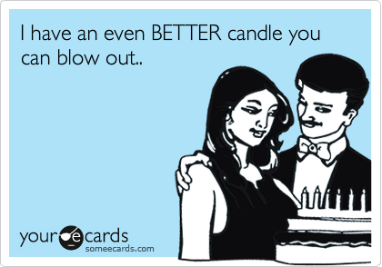 I have an even BETTER candle you can blow out..