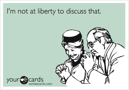 I'm not at liberty to discuss that.