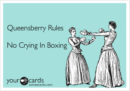 

Queensberry Rules

No Crying In Boxing