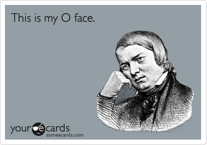This is my O face.