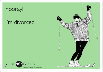 hooray!

I'm divorced!