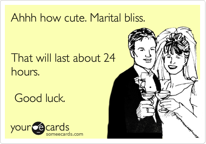 Ahhh how cute. Marital bliss.


That will last about 24
hours.

 Good luck.