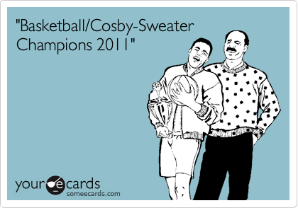"Basketball/Cosby-Sweater
Champions 2011"