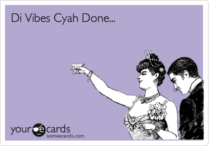 Di Vibes Cyah Done...