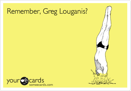 Remember, Greg Louganis?