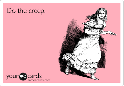 Do the creep. 
