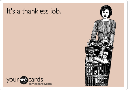 It's a thankless job. 