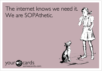 The internet knows we need it.
We are SOPAthetic.