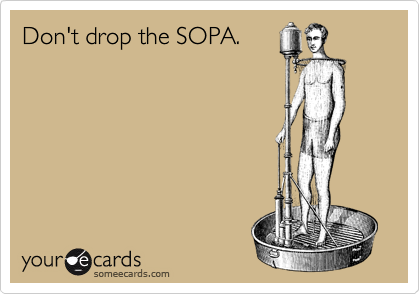 Don't drop the SOPA. 