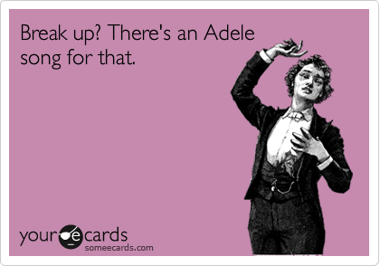 Break up? There's an Adele
song for that.