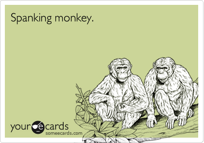 Spanking monkey.