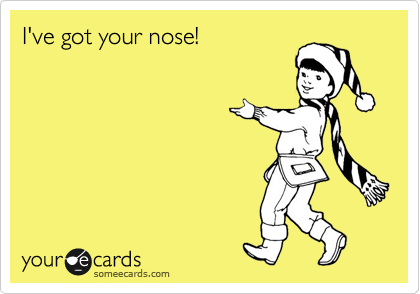 I've got your nose!