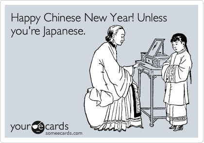 Happy Chinese New Year! Unless you're Japanese. 