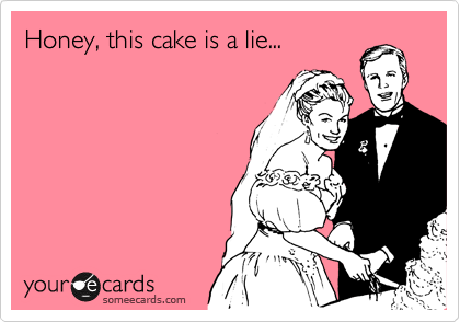 Honey, this cake is a lie...