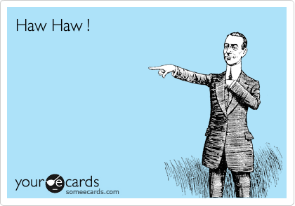 Haw Haw !