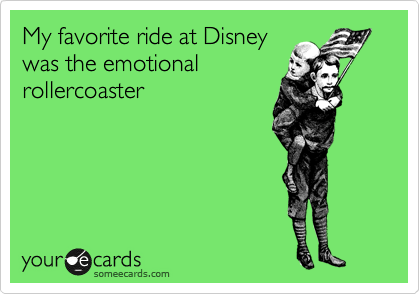 My favorite ride at Disney
was the emotional
rollercoaster 