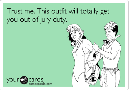 Trust me. This outfit will totally get you out of jury duty.