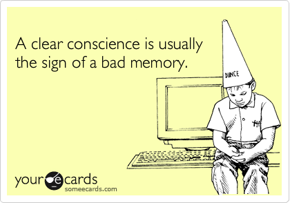 
A clear conscience is usually
the sign of a bad memory.