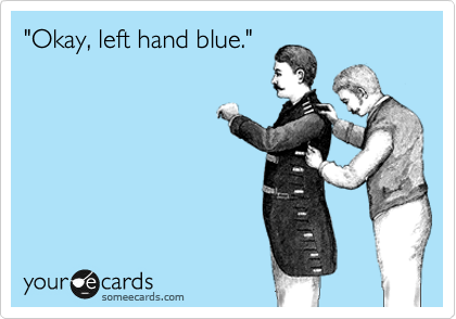 "Okay, left hand blue."