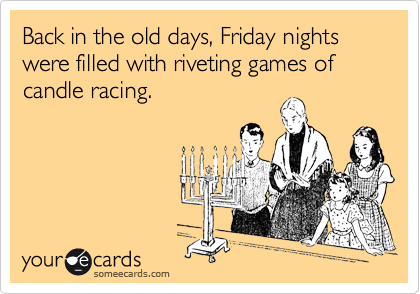 Back in the old days, Friday nights were filled with riveting games of candle racing. 