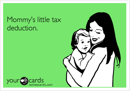 
Mommy's little tax
deduction.