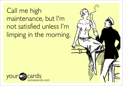 im not high maintenance meme image gallery hcpr 1328238796296_3817042 im not high maintenance meme image gallery hcpr,Limping Meme