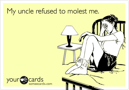 My uncle refused to molest me.