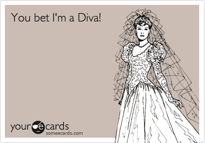 You bet I'm a Diva!